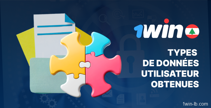 Types de données utilisateur collectées sur 1Win